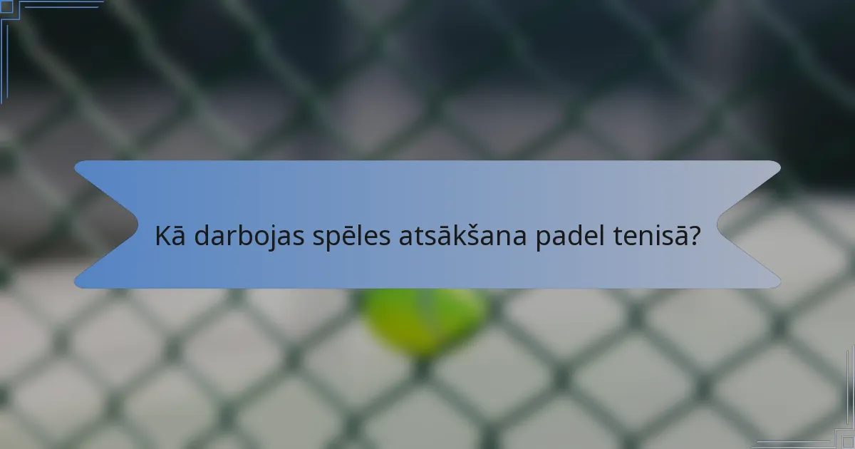 Kā darbojas spēles atsākšana padel tenisā?