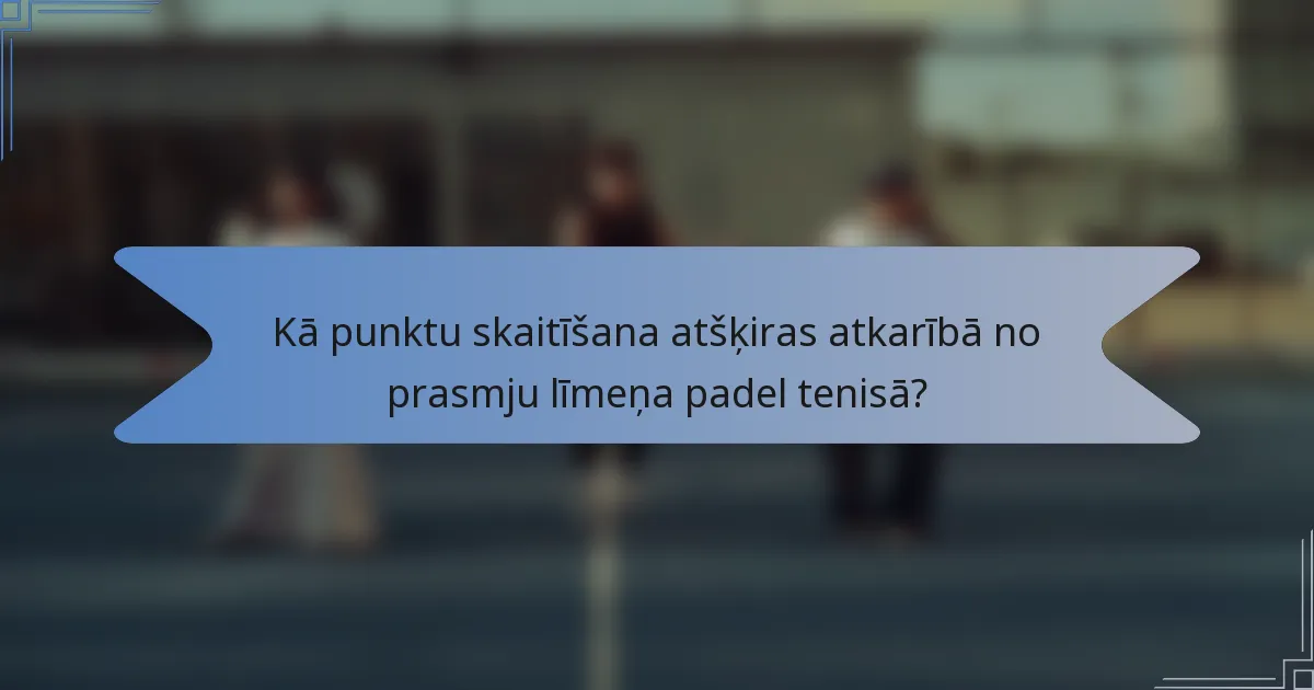 Kā punktu skaitīšana atšķiras atkarībā no prasmju līmeņa padel tenisā?