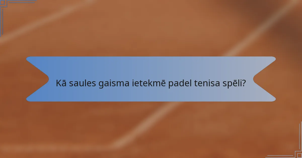 Kā saules gaisma ietekmē padel tenisa spēli?