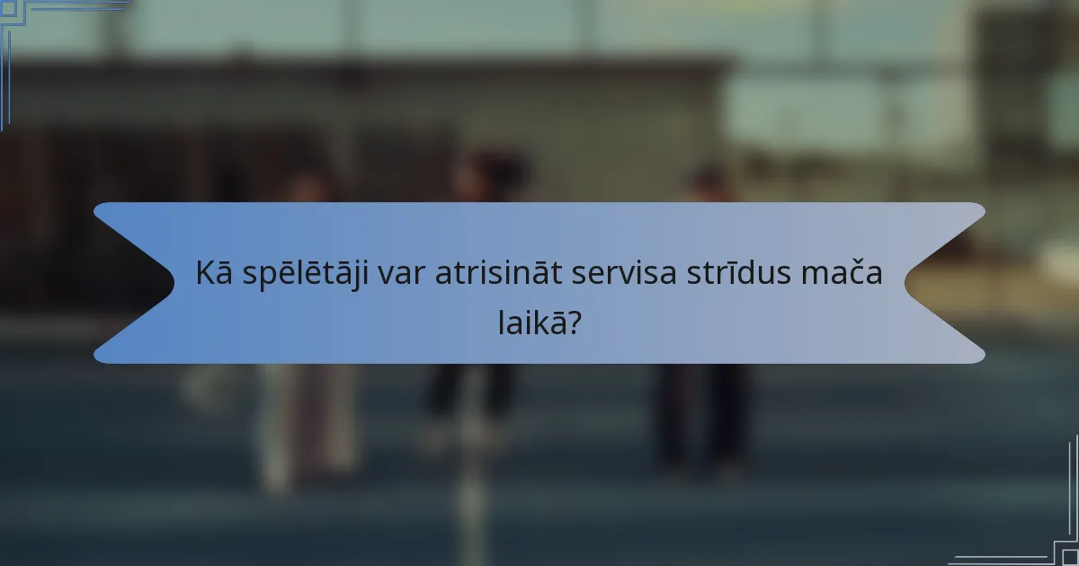 Kā spēlētāji var atrisināt servisa strīdus mača laikā?