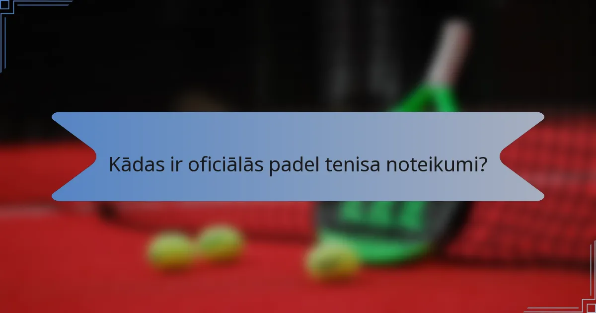 Kādas ir oficiālās padel tenisa noteikumi?