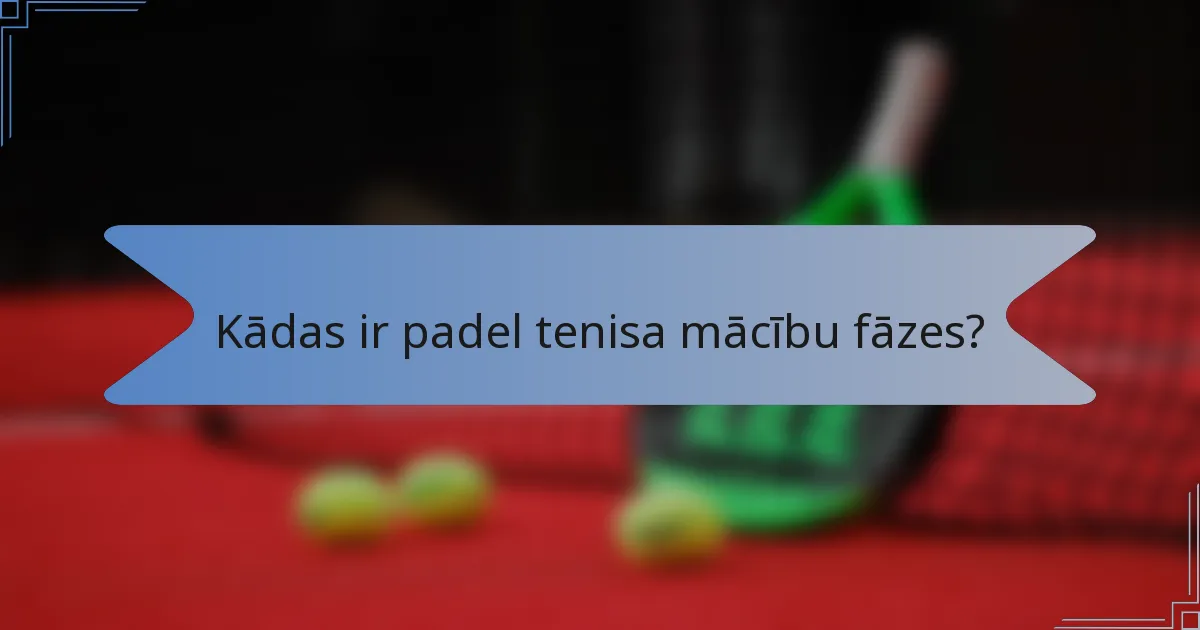 Kādas ir padel tenisa mācību fāzes?
