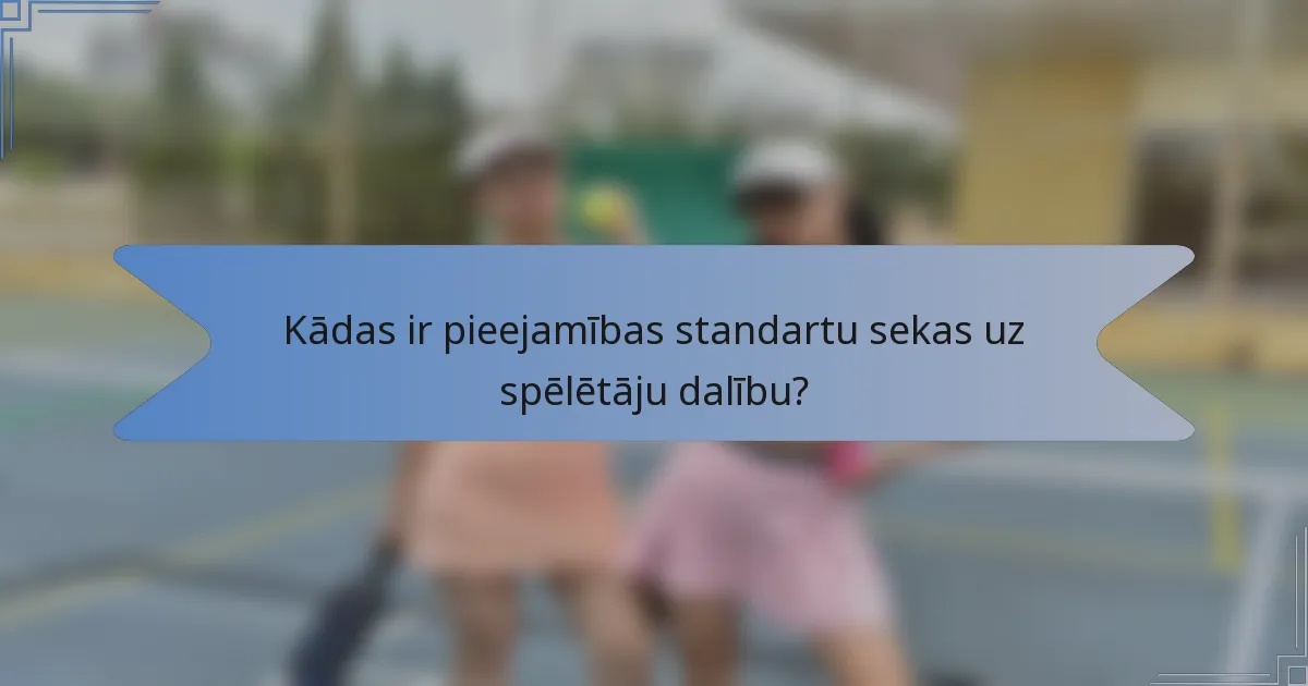 Kādas ir pieejamības standartu sekas uz spēlētāju dalību?
