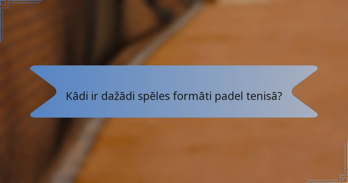 Kādi ir dažādi spēles formāti padel tenisā?