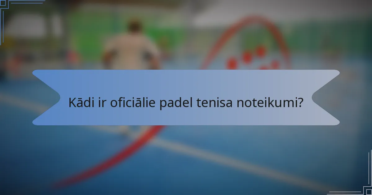 Kādi ir oficiālie padel tenisa noteikumi?