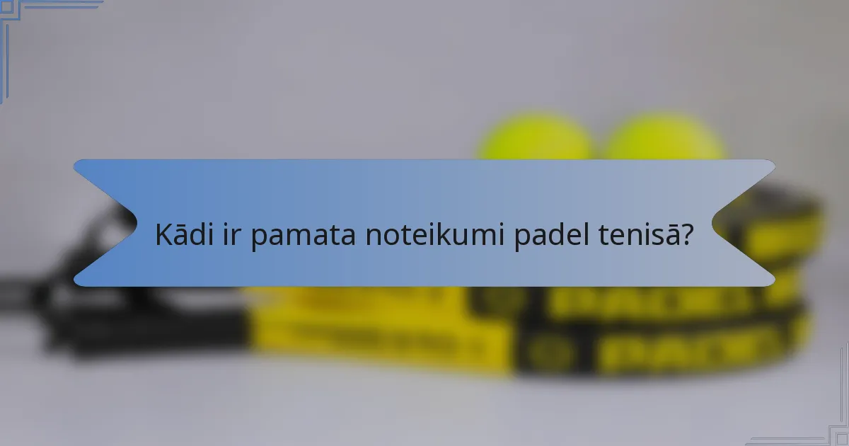 Kādi ir pamata noteikumi padel tenisā?