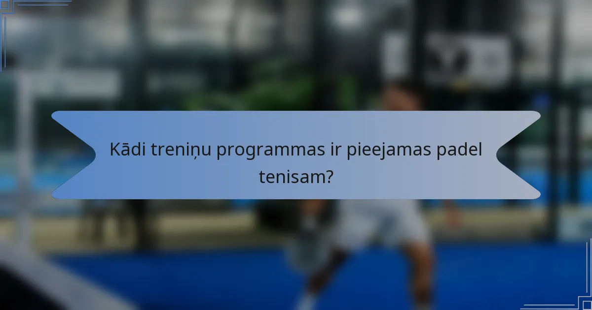 Kādi treniņu programmas ir pieejamas padel tenisam?