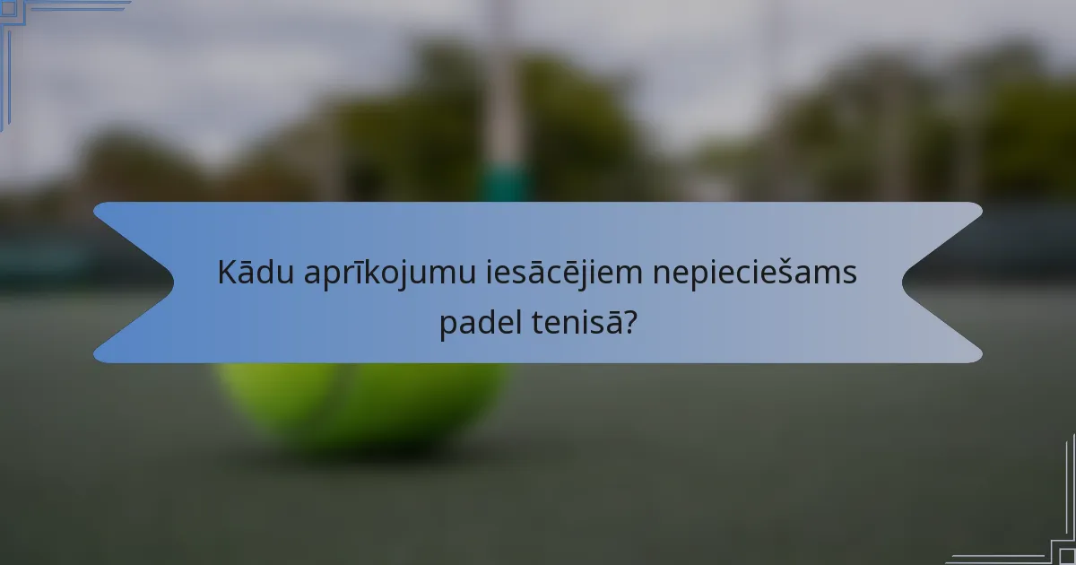 Kādu aprīkojumu iesācējiem nepieciešams padel tenisā?