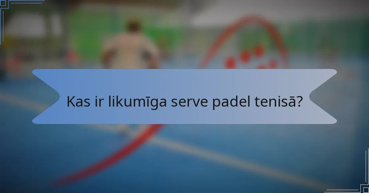 Kas ir likumīga serve padel tenisā?